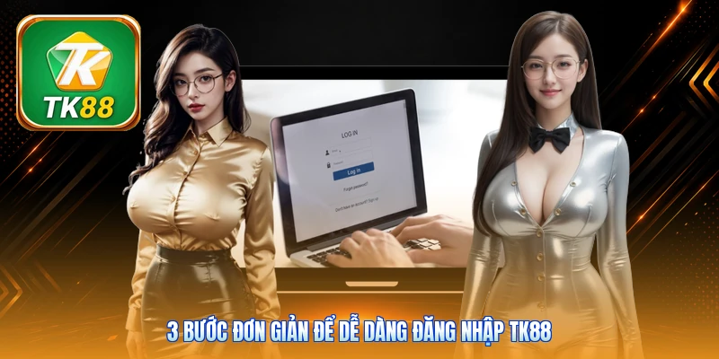 3 bước đơn giản để dễ dàng đăng nhập TK88