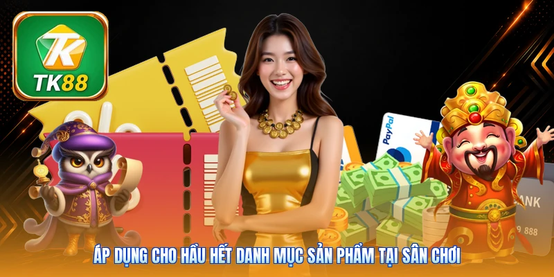 Áp dụng cho hầu hết danh mục sản phẩm tại sân chơi
