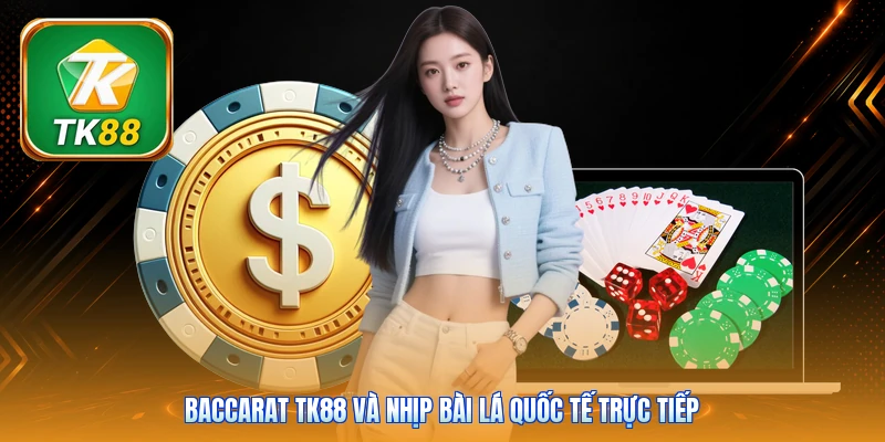 Baccarat Tk88 | 8 Bàn Quốc Tế - Chia Bài Live Mỗi Ngày Baccarat Tk88 và nhịp bài lá quốc tế trực tiếp