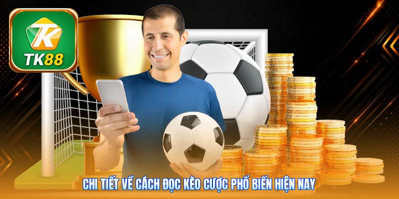 Chi tiết về cách đọc kèo cược phổ biến hiện nay