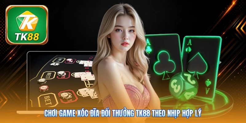 Chơi game xóc đĩa đổi thưởng Tk88 theo nhịp hợp lý