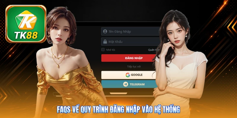 FAQs về quy trình đăng nhập vào hệ thống