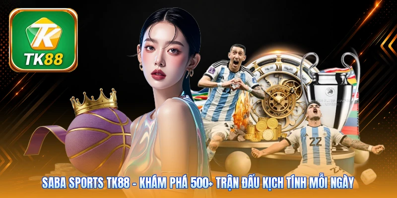 Saba Sports TK88 | Khám Phá 500+ Trận Đấu Kịch Tính Mỗi Ngày Saba Sports TK88 | Khám Phá 500+ Trận Đấu Kịch Tính Mỗi Ngày