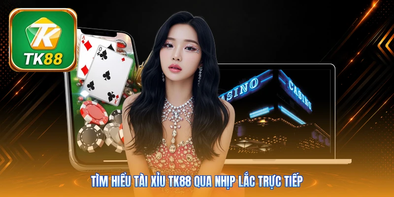 Tài Xỉu Tk88 | 3 Xúc Xắc Live - Chốt Cửa Trong 45 Giây Tìm hiểu tài xỉu Tk88 qua nhịp lắc trực tiếp
