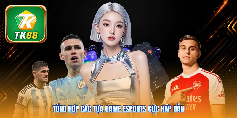 Esports Là Gì? Khám Phá 10+ Tựa Game Thể Thao Điện Tử Hot Tổng hợp các tựa game Esports cực hấp dẫn