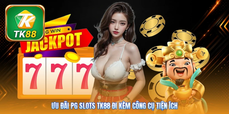 PG Slots Tk88 | 50+ Siêu phẩm - Vòng quay thưởng đa tầng Ưu đãi PG Slots Tk88 đi kèm công cụ tiện ích