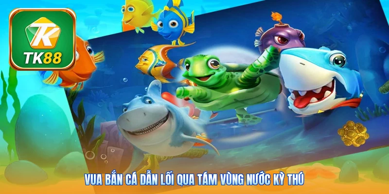 Vua bắn cá Tk88 | Mở 8 Đại Dương - Hạ Boss Nhận Quà Lớn Vua bắn cá dẫn lối qua tám vùng nước kỳ thú